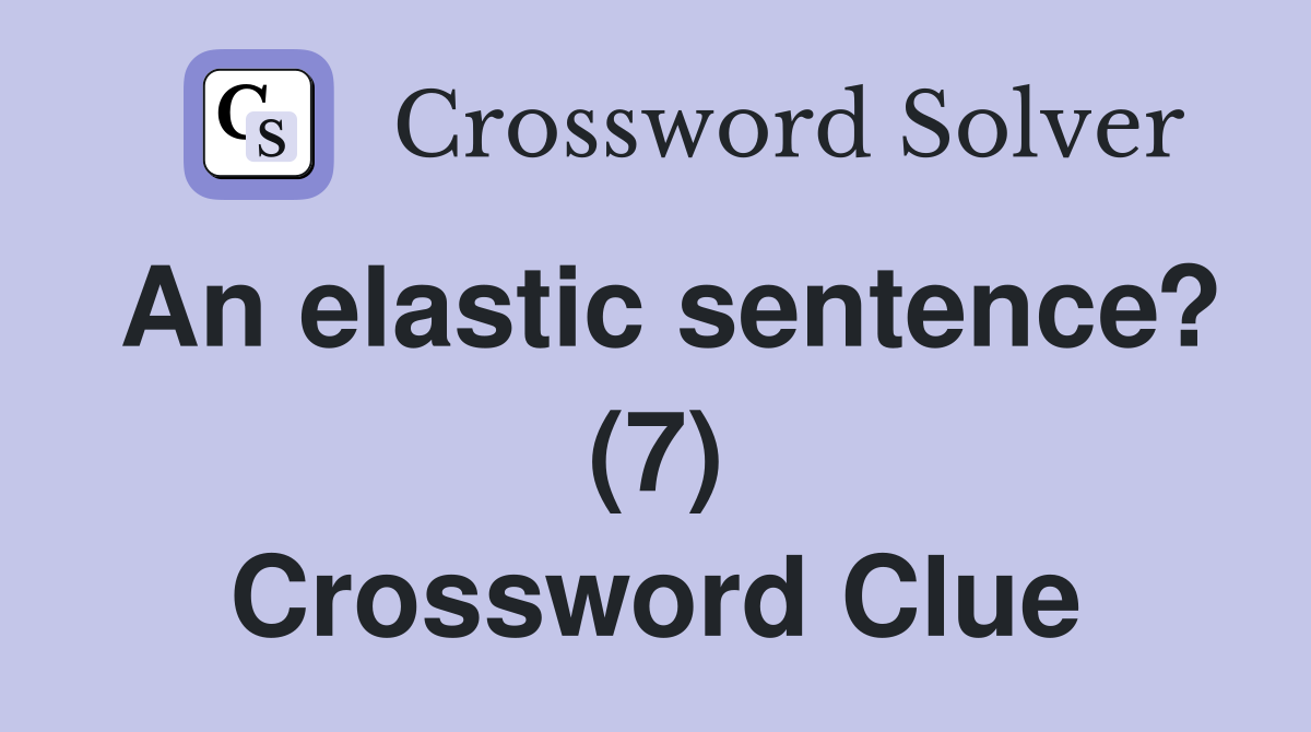 An elastic sentence? (7) Crossword Clue