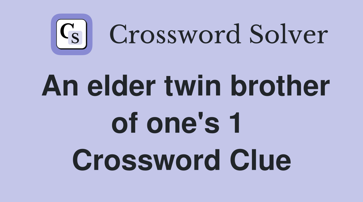 An elder twin brother of one's 1  Crossword Clue