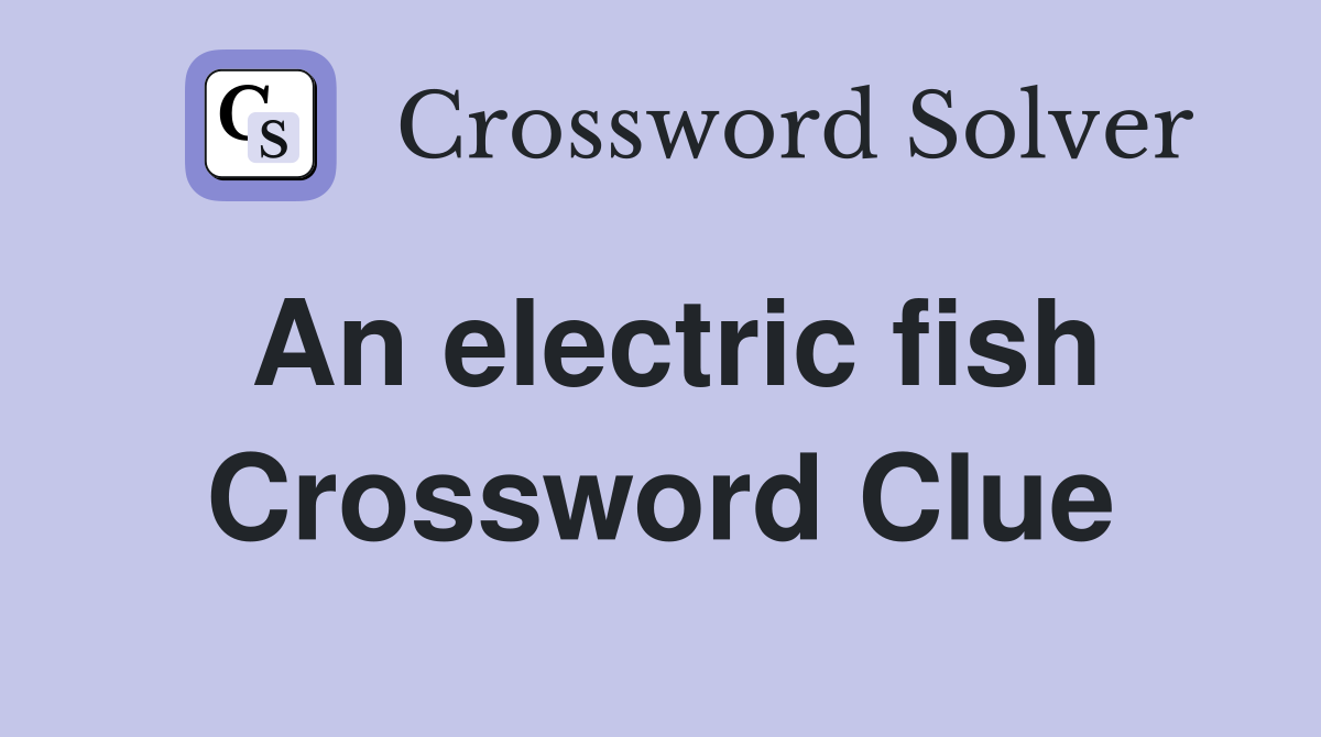 An electric fish Crossword Clue