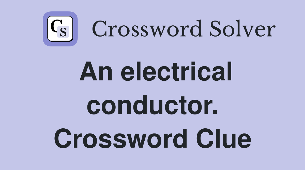 An electrical conductor. Crossword Clue