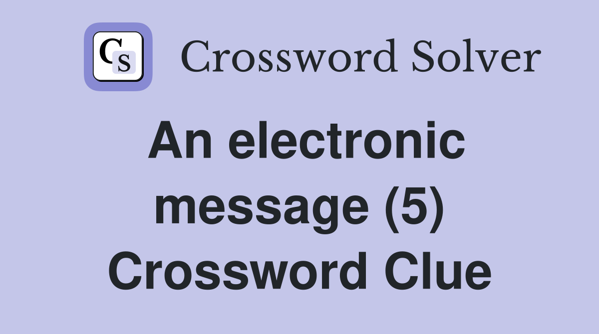 An electronic message (5) Crossword Clue