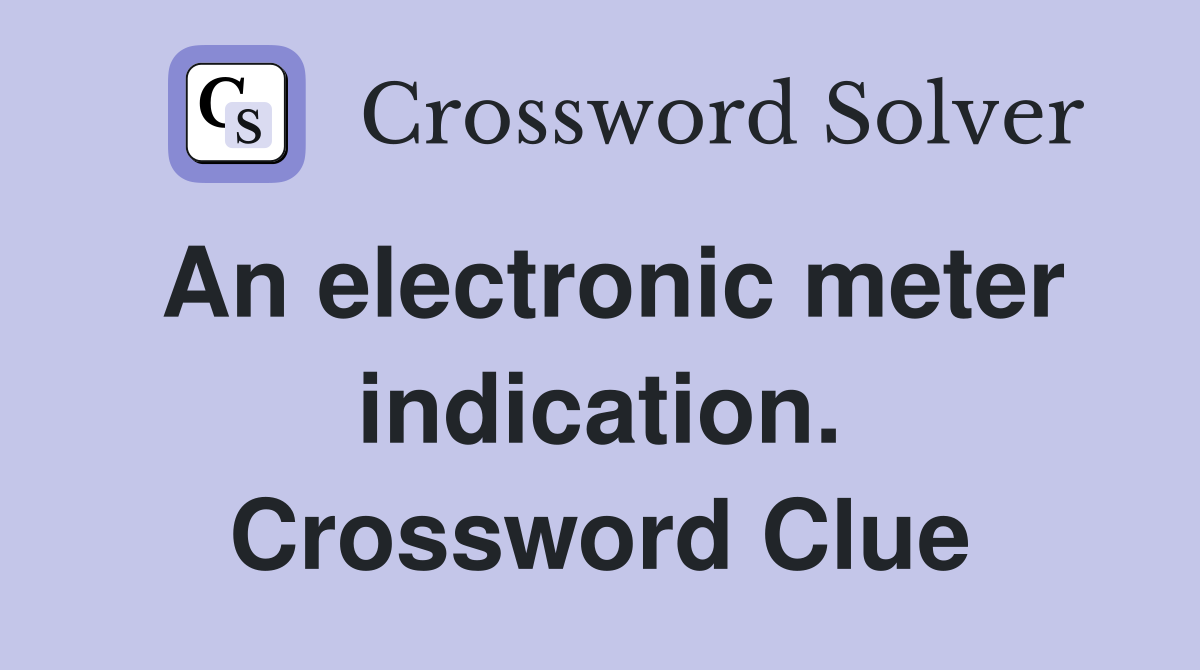 An electronic meter indication. Crossword Clue