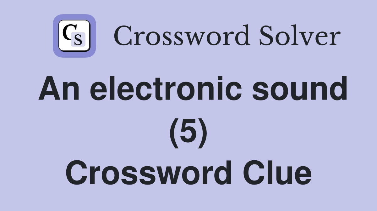 An electronic sound (5) Crossword Clue
