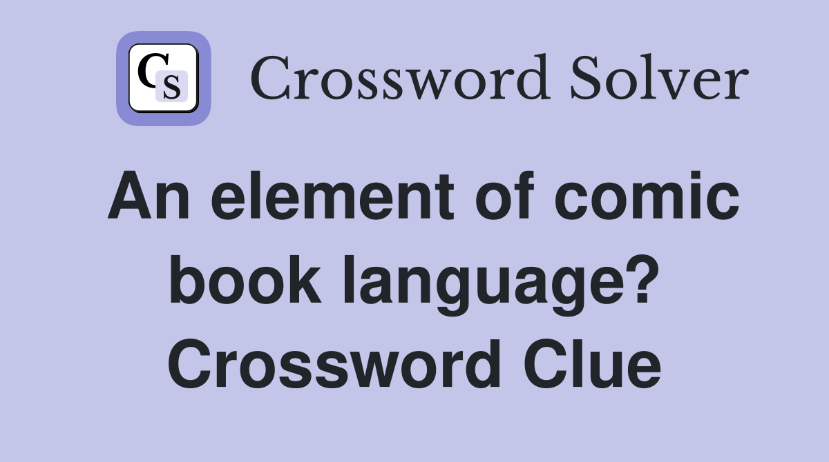 An element of comic book language? Crossword Clue