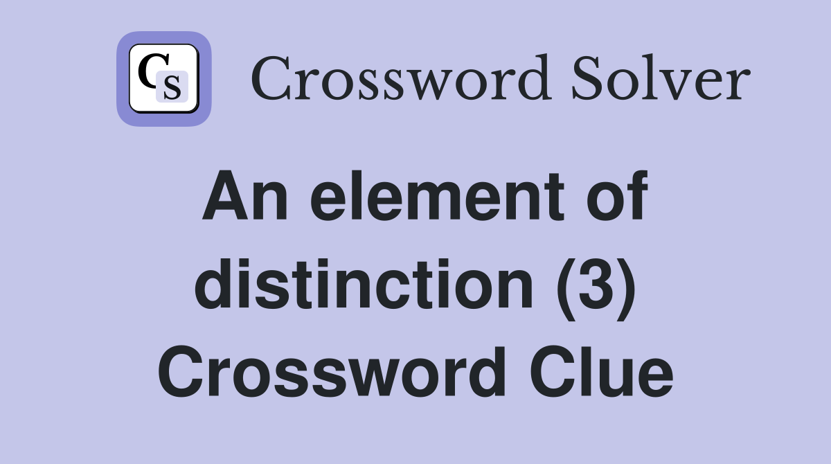 An element of distinction (3) Crossword Clue