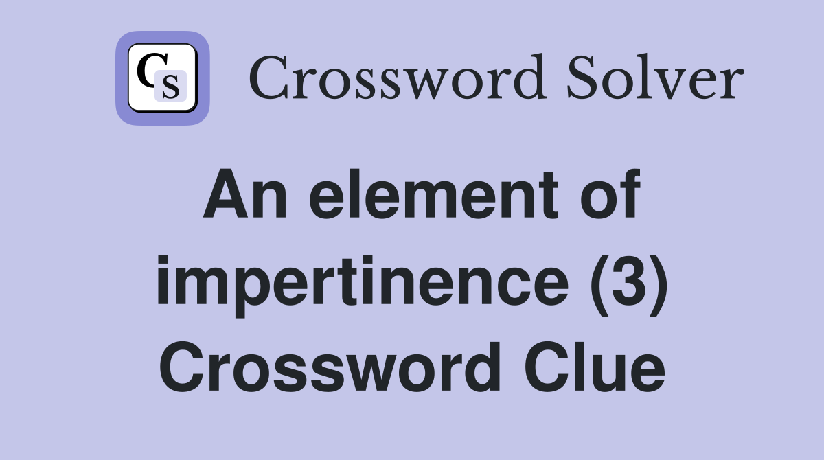 An element of impertinence (3) Crossword Clue