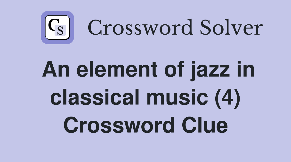 An element of jazz in classical music (4) Crossword Clue