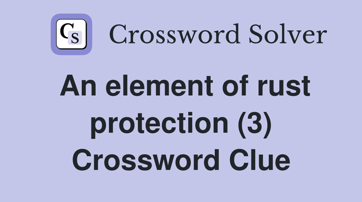 An element of rust protection (3) Crossword Clue