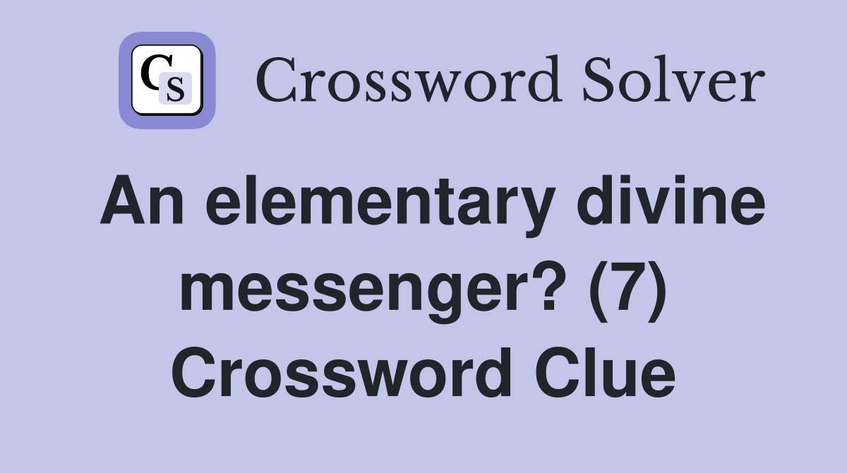An elementary divine messenger? (7) Crossword Clue
