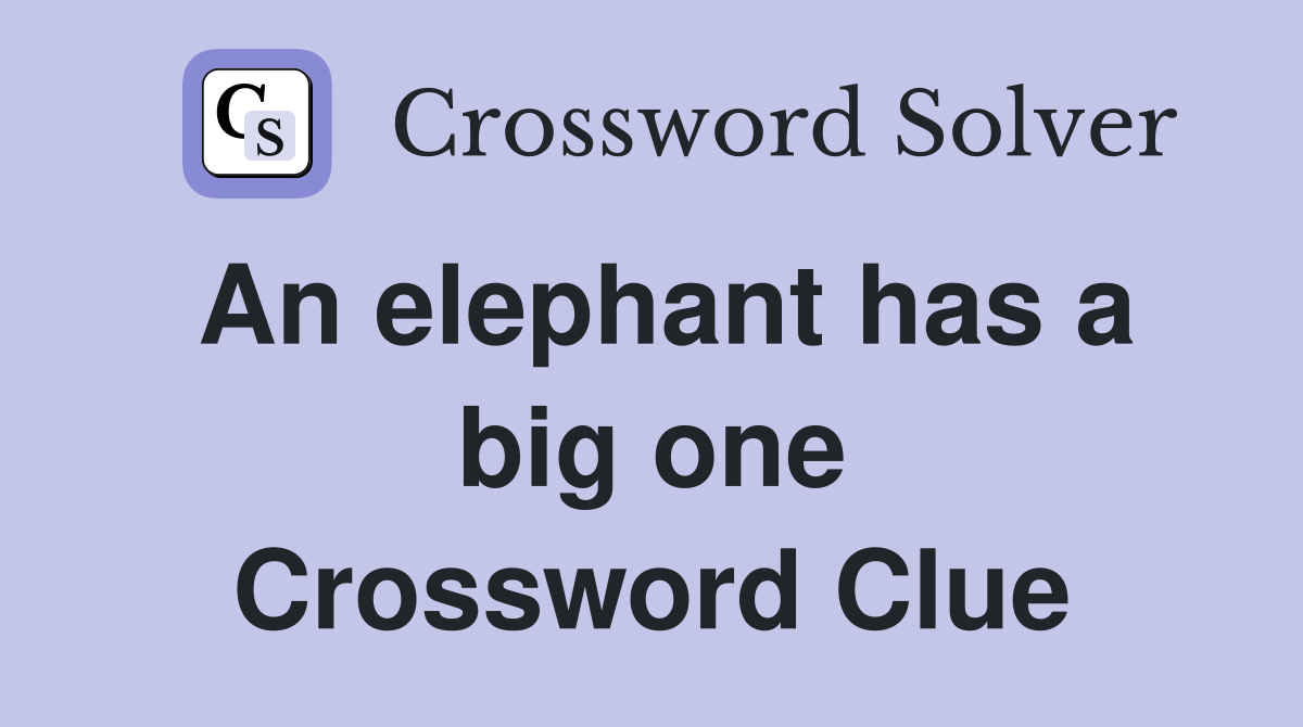 An elephant has a big one Crossword Clue