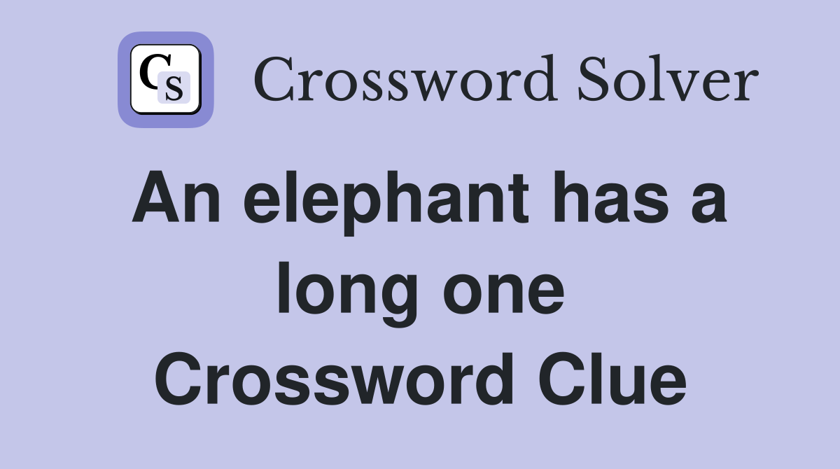 An elephant has a long one Crossword Clue