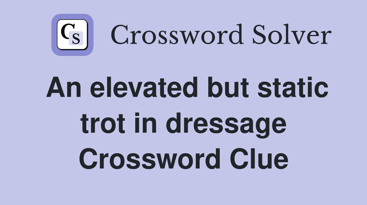 An elevated but static trot in dressage Crossword Clue