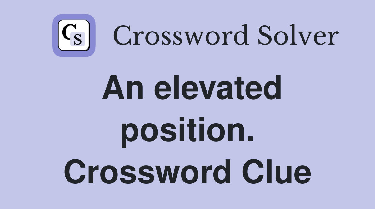 An elevated position. Crossword Clue