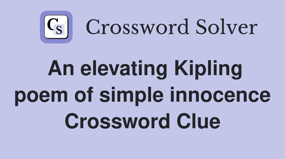 An elevating Kipling poem of simple innocence Crossword Clue