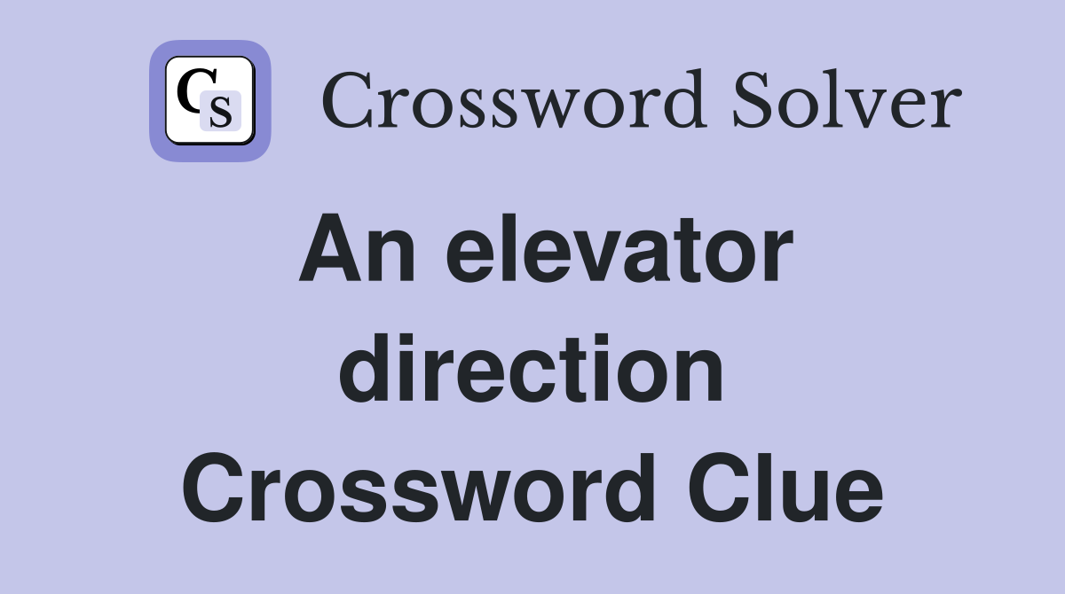An elevator direction Crossword Clue