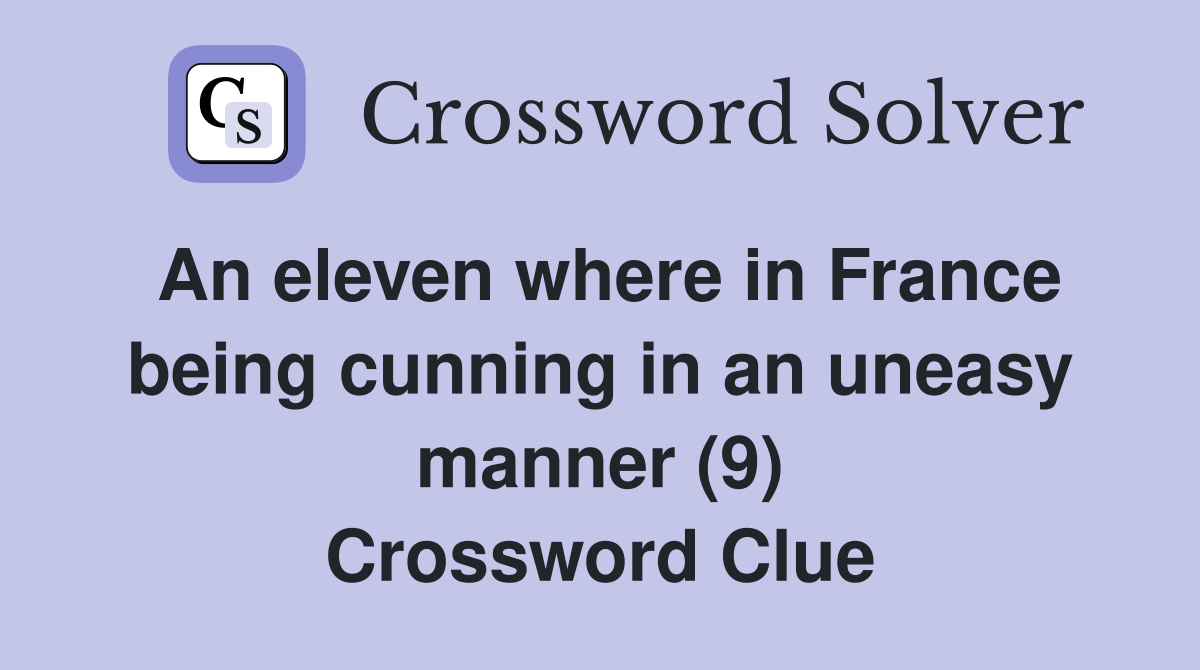 An eleven where in France being cunning in an uneasy manner (9) Crossword Clue