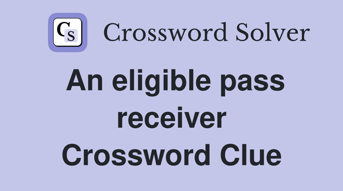 An eligible pass receiver Crossword Clue