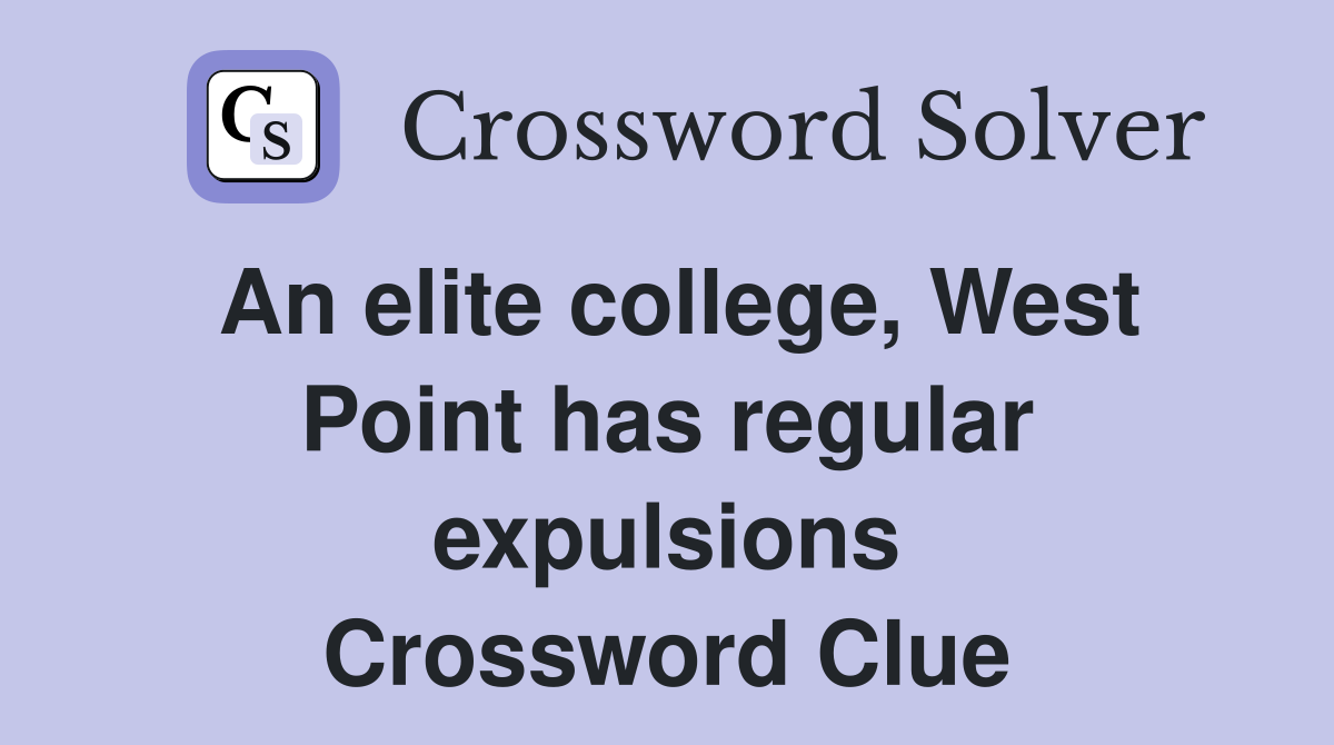 An elite college, West Point has regular expulsions Crossword Clue