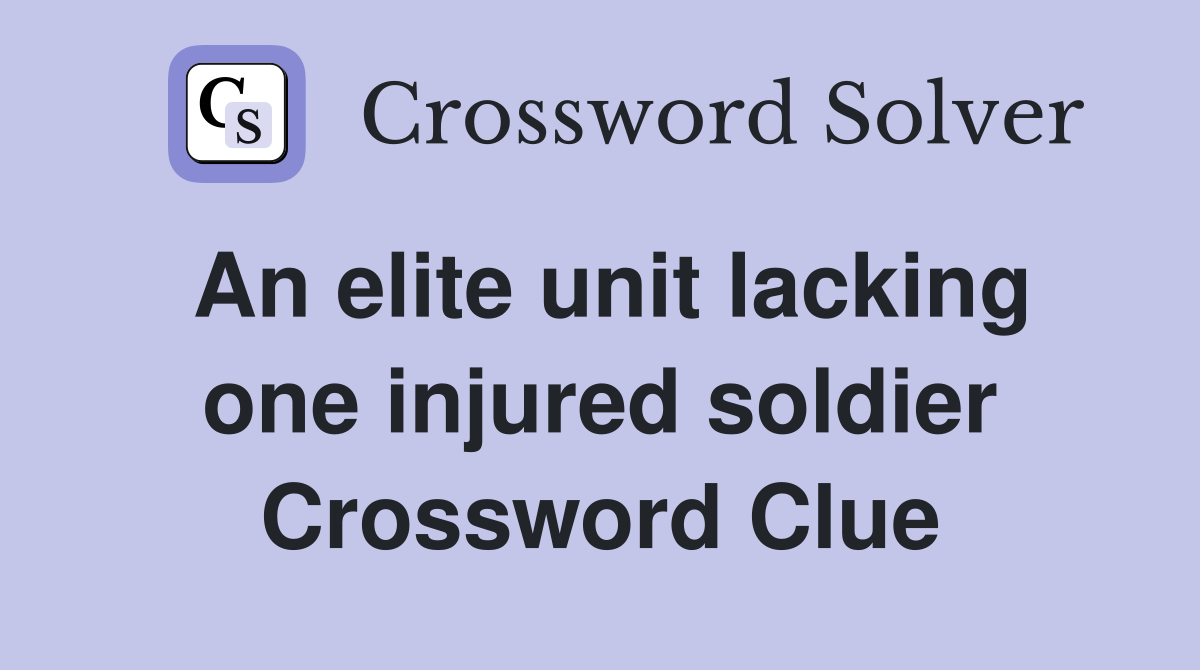 An elite unit lacking one injured soldier Crossword Clue