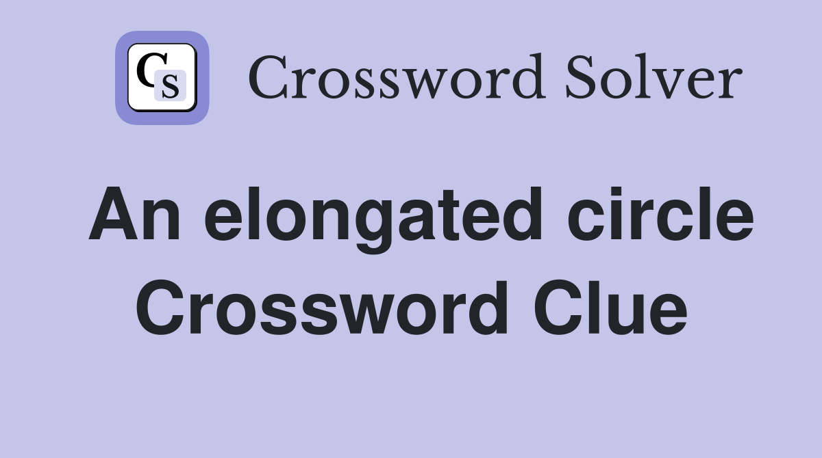 An elongated circle Crossword Clue