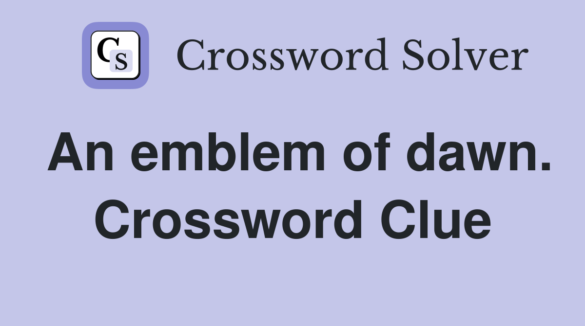 An emblem of dawn. Crossword Clue