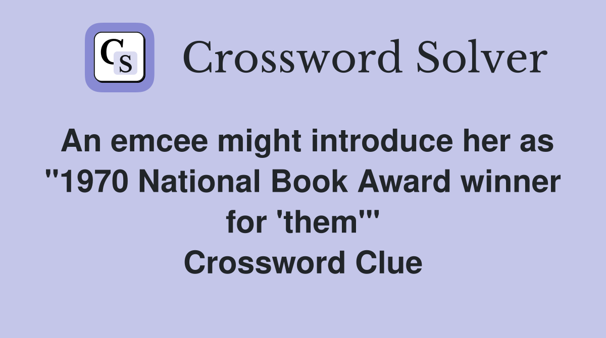 An emcee might introduce her as "1970 National Book Award winner for 'them'" Crossword Clue