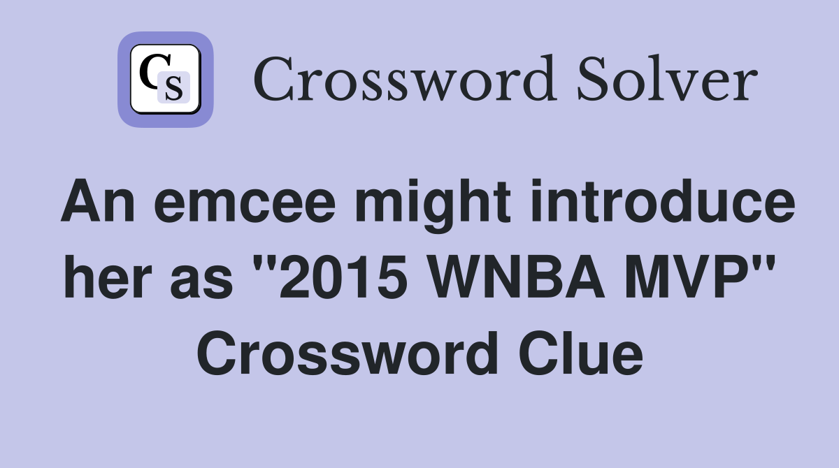 An emcee might introduce her as "2015 WNBA MVP" Crossword Clue