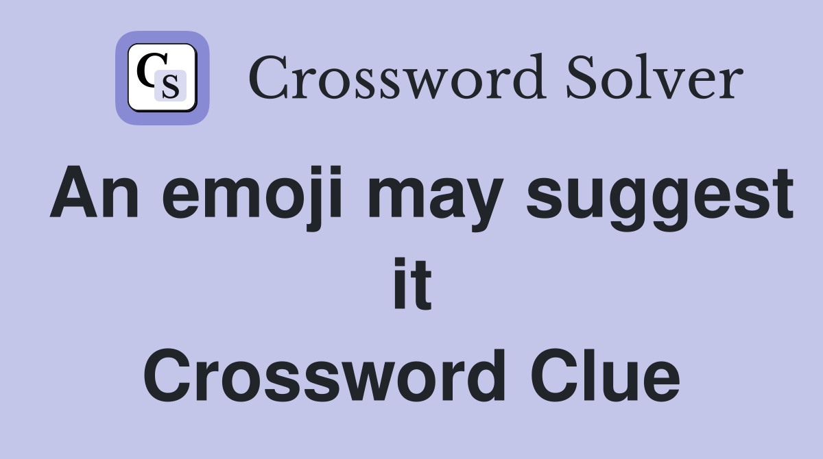 An emoji may suggest it Crossword Clue