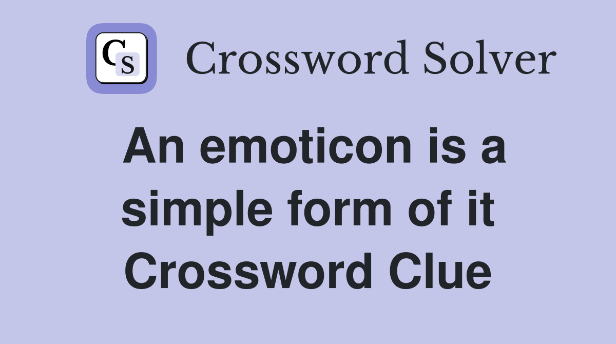 An emoticon is a simple form of it Crossword Clue