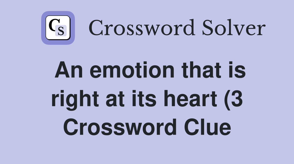 An emotion that is right at its heart (3) Crossword Clue Answers An emotion that is right at its heart (3) Crossword Clue Answers