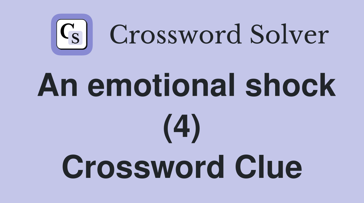 An emotional shock (4) Crossword Clue