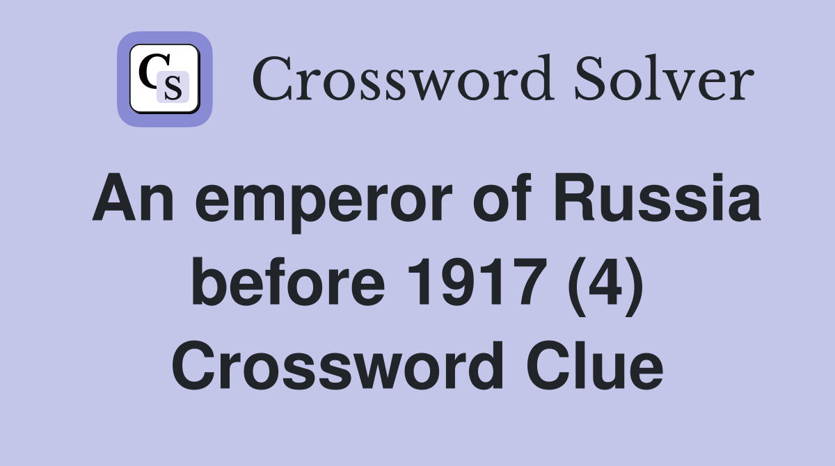 An emperor of Russia before 1917 (4) Crossword Clue
