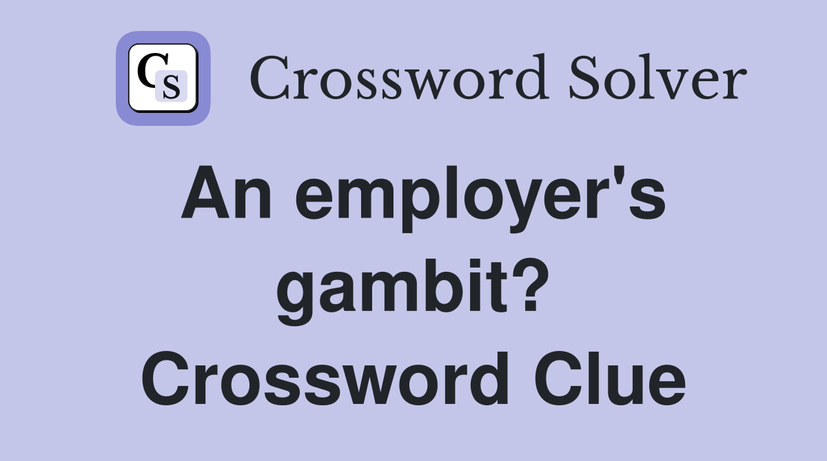 An employer's gambit? Crossword Clue