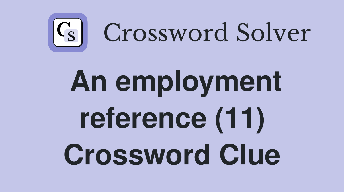 An employment reference (11) Crossword Clue