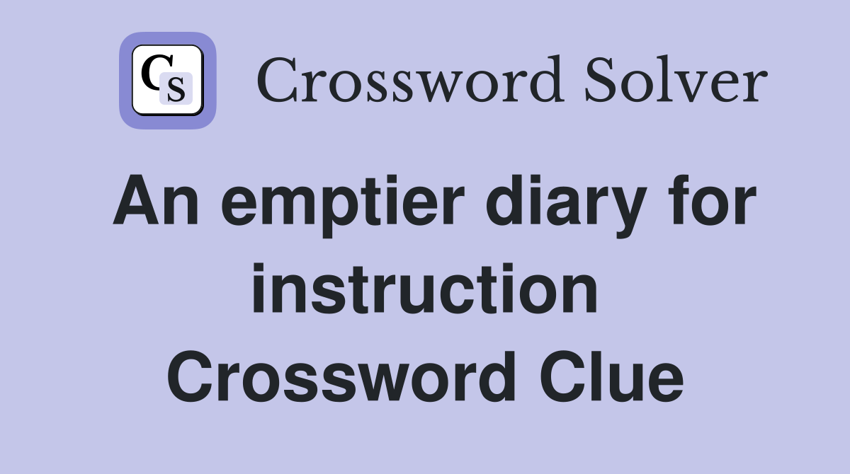 An emptier diary for instruction Crossword Clue