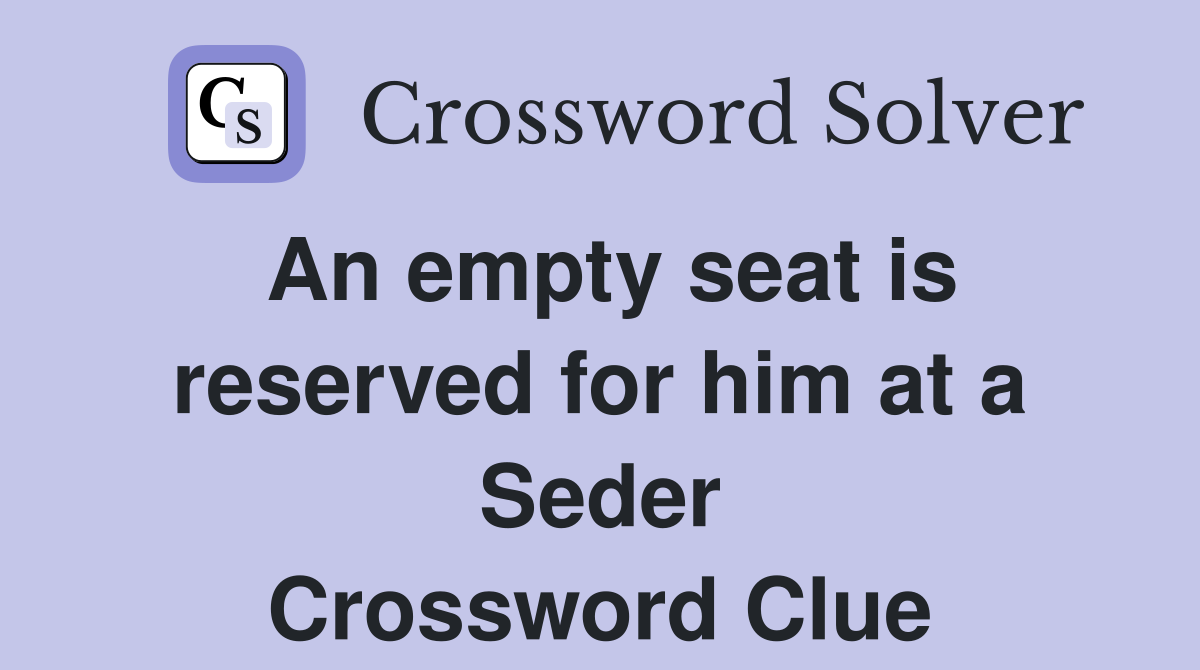 An empty seat is reserved for him at a Seder Crossword Clue