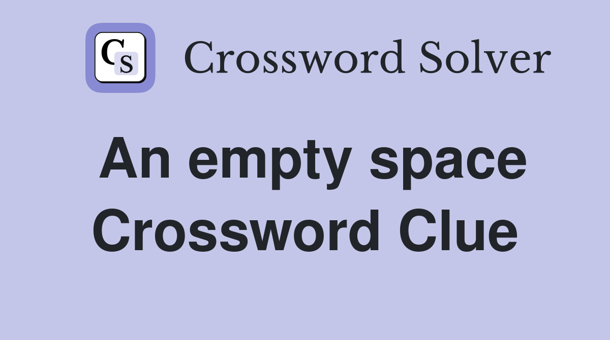 An empty space Crossword Clue