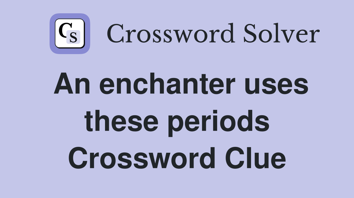 An enchanter uses these periods Crossword Clue
