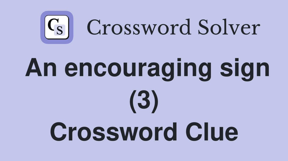 An encouraging sign (3) Crossword Clue