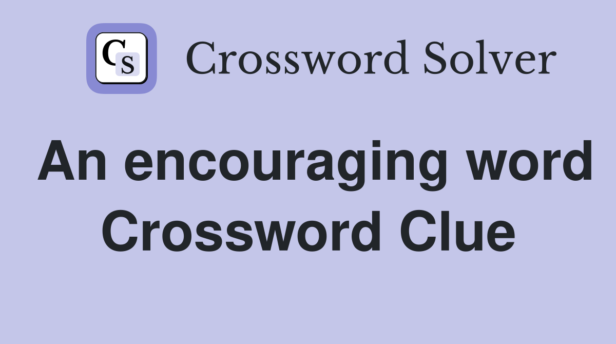 An encouraging word Crossword Clue