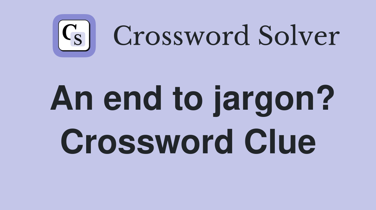 An end to jargon? Crossword Clue