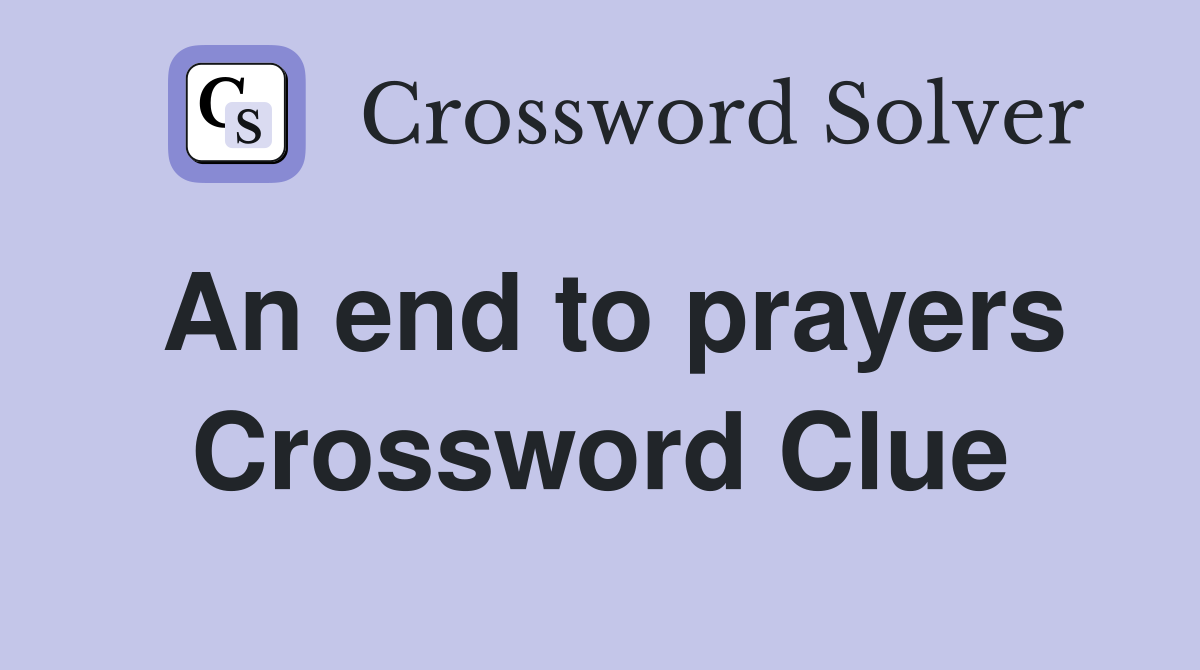 An end to prayers Crossword Clue