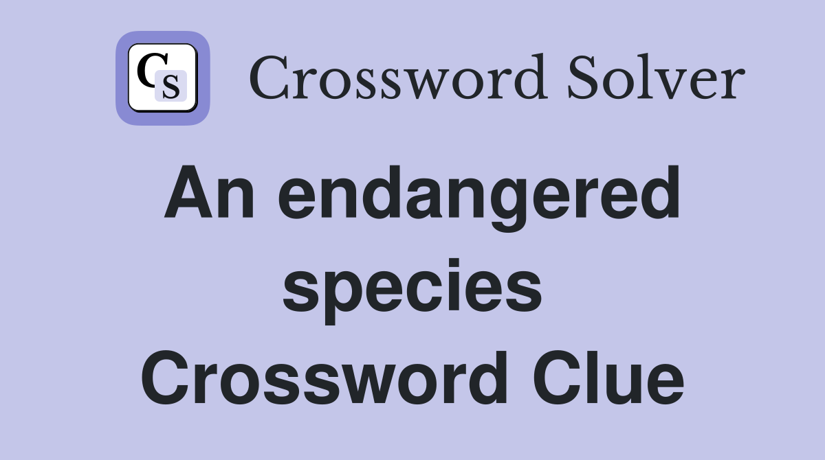 An endangered species Crossword Clue
