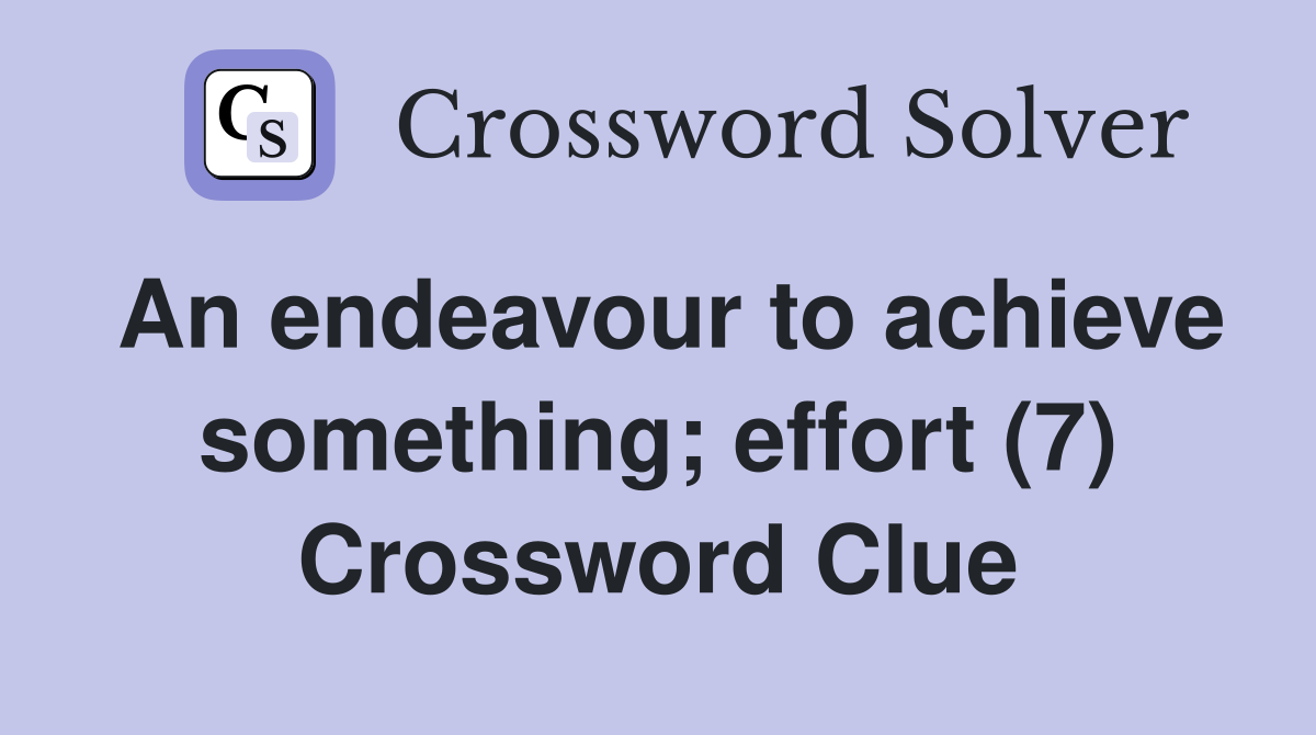 An endeavour to achieve something; effort (7) Crossword Clue
