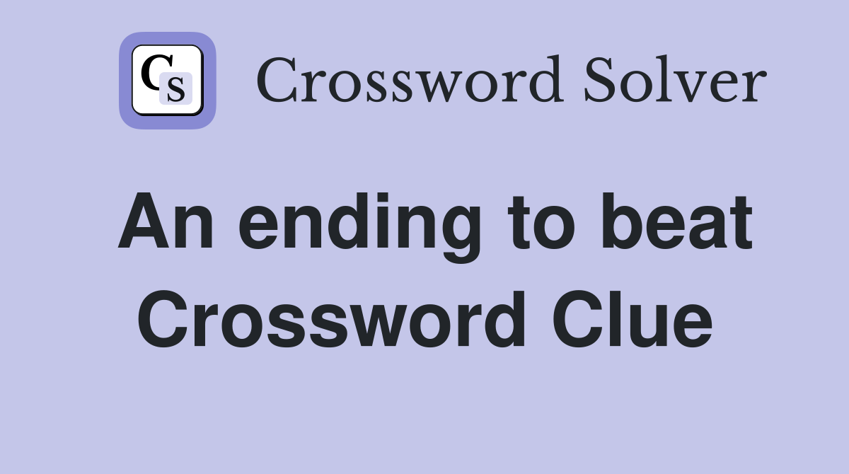 An ending to beat Crossword Clue