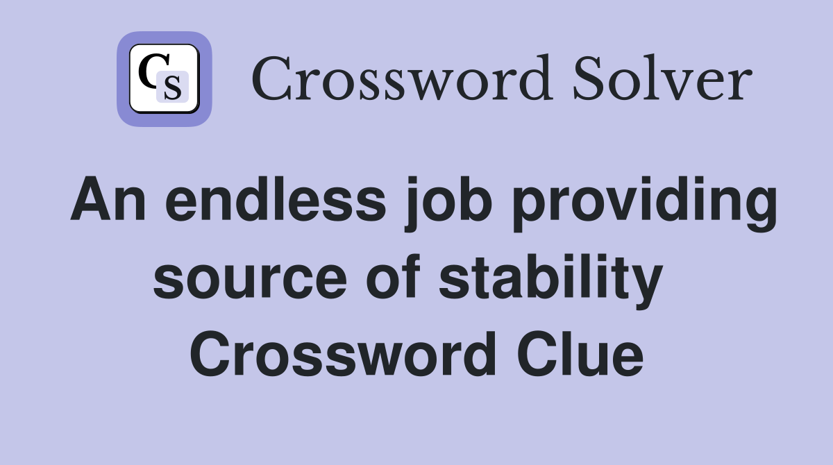 An endless job providing source of stability  Crossword Clue