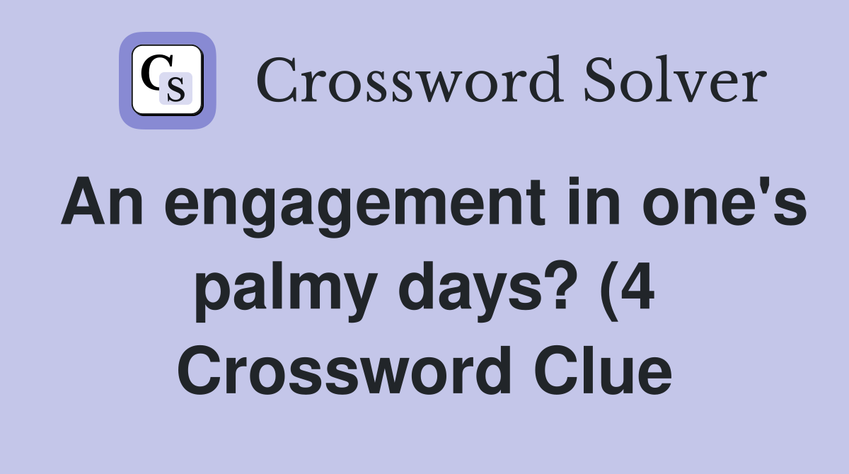 An engagement in one #39 s palmy days? (4) Crossword Clue Answers An engagement in one #39 s palmy days? (4) Crossword Clue Answers