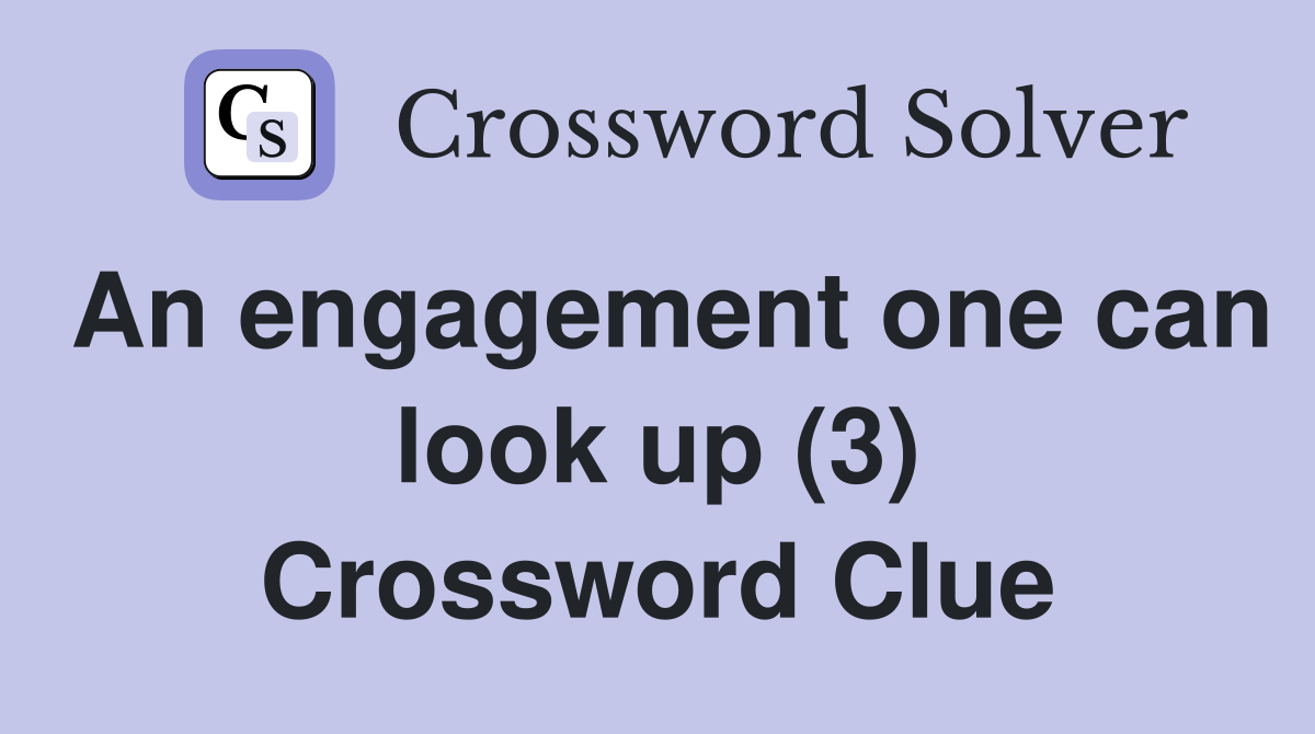 An engagement one can look up (3) Crossword Clue