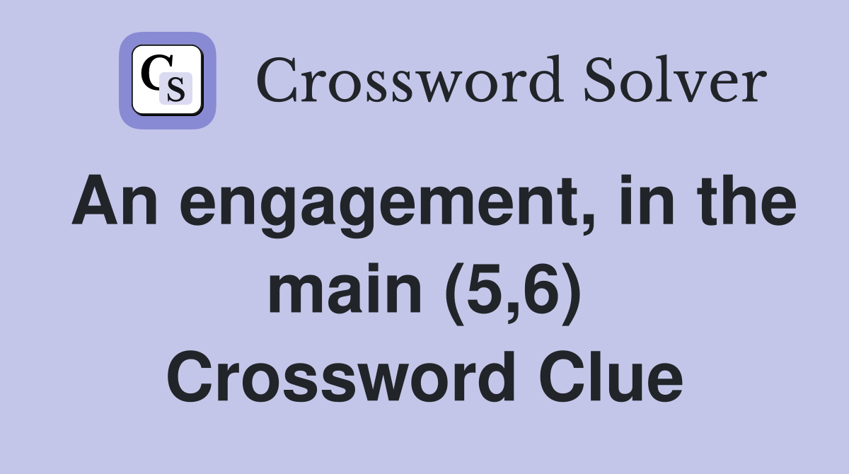 An engagement, in the main (5,6) Crossword Clue