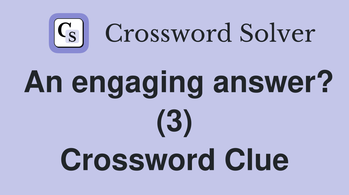 An engaging answer? (3) Crossword Clue